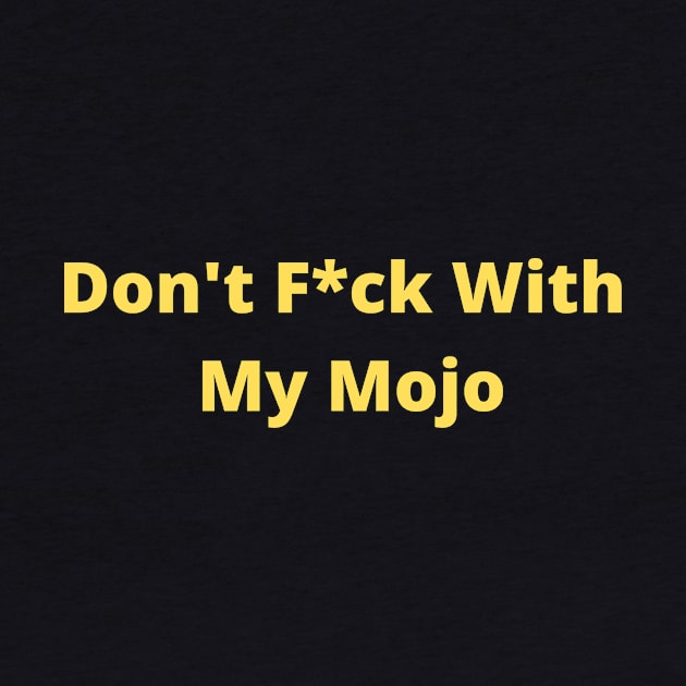 Don't F*ck With My Mojo by Mojo Girl Madness